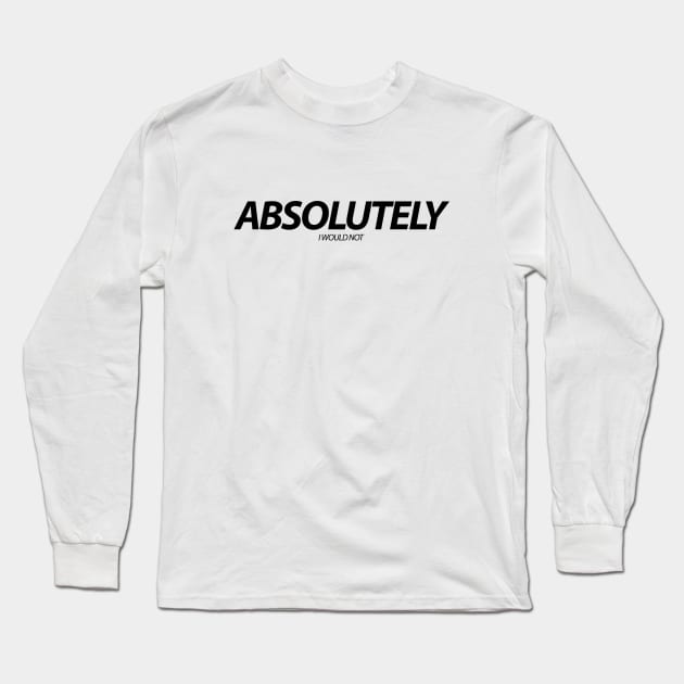 The Office Dwight Schrute Absolutely I Would Not Black Long Sleeve T-Shirt by felixbunny